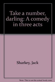 Take a number, darling: A comedy in three acts