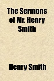 The Sermons of Mr. Henry Smith