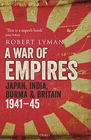 A War of Empires: Japan, India, Burma & Britain: 1941?45