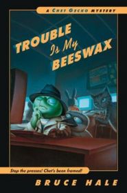 Trouble Is My Beeswax : A Chet Gecko Mystery (Chet Gecko)