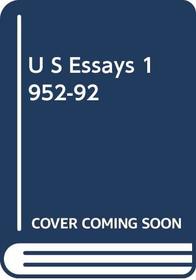 U S Essays 1952-92