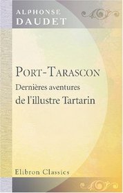 Port-Tarascon. Dernires aventures de l'illustre Tartarin: Dessins Bieler, Conconi, Montgut, Montenard, Myrbach et Rossi (French Edition)