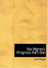 The Pilgrim's Progress Part One (Large Print Edition)