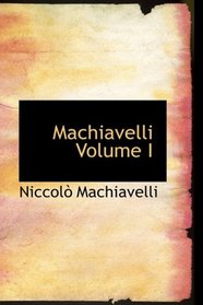 Machiavelli           Volume I