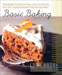 Basic Baking:  Everything You Need to Know to Start Baking plus 101 Luscious Dessert Recipes that Anyone Can Make