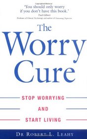 The Worry Cure: Stop Worrying and Start Living