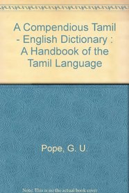 A Compendious Tamil - English Dictionary : A Handbook of the Tamil Language