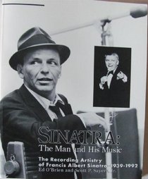 Sinatra: The Man and His Music : The Recording Artistry of Francis Albert Sinatra-1939-1992