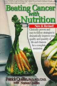 Beating Cancer With Nutrition: Clinically Proven and Easy-To-Follow Strategies to Dramatically Improve Quality and Quantity of Life and Chances for a Complete Remission