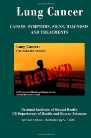 Lung Cancer: Causes, Symptoms, Signs, Diagnosis, Treatments, Stages Of Lung Cancer - Revised Edition - Illustrated by S. Smith