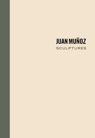 Juan Muoz: Sculptures