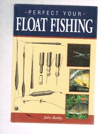 Perfect Your Float Fishing
