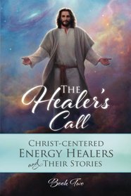 The Healers Call Book 2: Energy Healers and their stories (Volume 2)