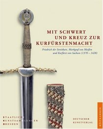 Mit Schwert und Kreuz zur Kurfrstenmacht