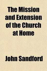 The Mission and Extension of the Church at Home