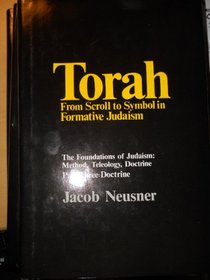 Torah: From Scroll to Symbol in Formative Judaism (The Foundations of Judaism : method, teleology, doctrine)