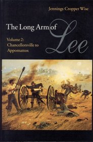 The Long Arm of Lee or the History of the Artillery of the Army of Northern Virginia: Chancellorsville to Appomattox (Long Arm of Lee)