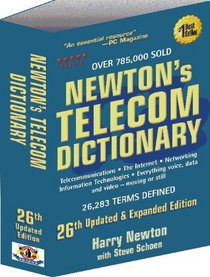 Newton's Telecom Dictionary: Telecommunications, Networking, Information Technologies, The Internet, Wired, Wireless, Satellites and Fiber