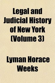Legal and Judicial History of New York (Volume 3)