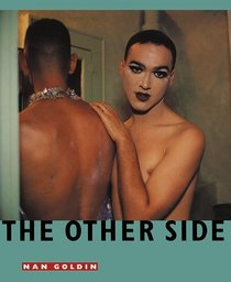Nan Goldin: The Other Side 1972-1992