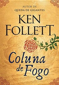 Coluna de Fogo (A Column of Fire) (Kingsbridge, Bk 3) (Portuguese Edition)