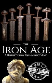 The Iron Age: A History from Beginning to End