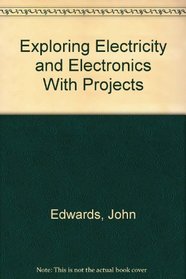 Exploring Electricity and Electronics With Projects