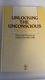 Unlocking the Unconscious: Collected Papers of Habib Davanloo, Md.