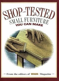 Shop-Tested Small Furniture You Can Make (Wood Book)