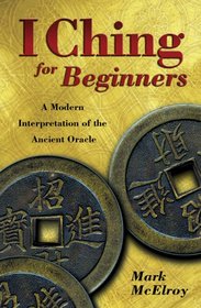 I Ching For Beginners: A Modern Interpretation of the Ancient Oracle (For Beginners)