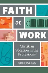Faith at Work: Christian Vocation in the Professions