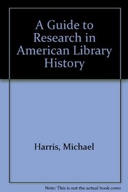 A Guide to Research in American Library History