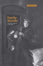 Family Secrets: The Feature Films of D. W. Griffith