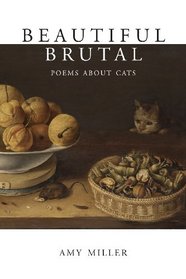 Beautiful Brutal: Poems About Cats