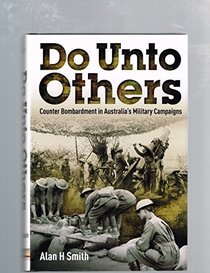 Do Unto Others - Counter Bombardment in Australia's Military Campaigns