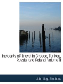 Incidents of Travel in Greece, Turkey, Russia, and Poland, Volume II