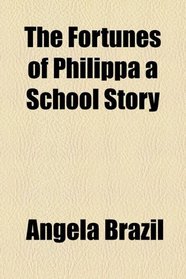 The Fortunes of Philippa a School Story