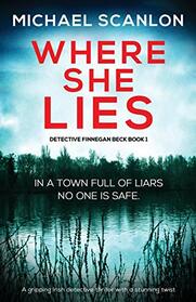 Where She Lies: A gripping Irish detective thriller with a stunning twist (Detective Finnegan Beck Crime Thriller)