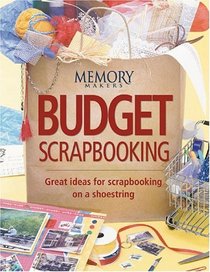 Budget Scrapbooking: Great Ideas for Scrapbooking on a Shoestring (Memory Makers)