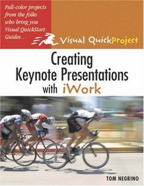 Creating Keynote Presentations with iWork : Visual QuickProject Guide (Visual Quickproject Series)