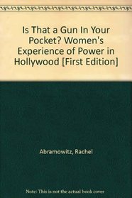 Is That a Gun in Your Pocket?: Women's Experience of Power in Hollywood