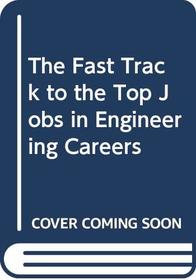 The Fast Track to the Top Jobs in Engineering Careers (Fast Track Career Guide Series)