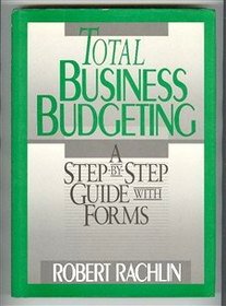 Total Business Budgeting: A Step-By-Step Guide With Forms