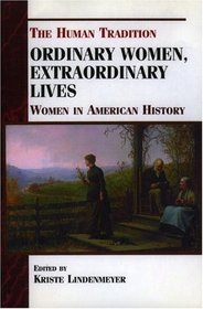 Ordinary Women, Extraordinary Lives: Women in American History (Human Tradition in America)