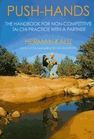 Push Hands : The Handbook for Non-competitive Tai Chi Practice With a Partner