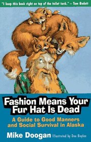 Fashion Means Your Fur Hat Is Dead: A Guide to Good Manners and Social Survival in Alaska