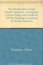 The Stormrider Guide: North America - Complete Colour Atlas and Guide to All the Surfing Locations in North America