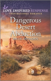 Dangerous Desert Abduction (Love Inspired Suspense, No 1051)