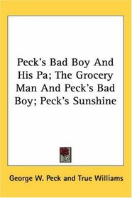 Peck's Bad Boy And His Pa/the Grocery Man And Peck's Bad Boy/peck's Sunshine