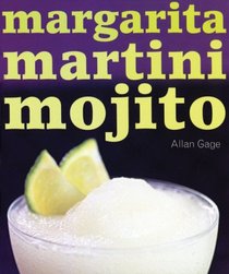 Margarita Martini Mojito: 50 of the Best Margaritas, Martinis and Mojitos